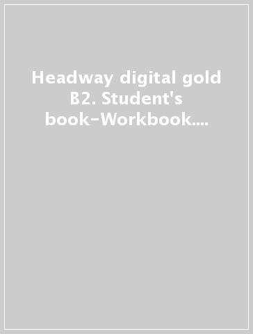 Headway digital gold B2. Student's book-Workbook. Without key. Con espansione online