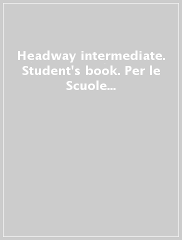 Headway intermediate. Student's book. Per le Scuole superiori. Con espansione online. Vol. B