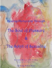 Healing Martyrdom through the Soul of Pleasure and the Spirit of Sexuality