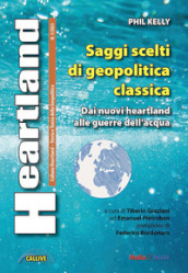 Heartland. Storia e teoria della geopolitica (2023). Vol. 1: Saggi scelti di geopolitica classica