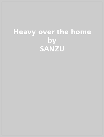 Heavy over the home - SANZU