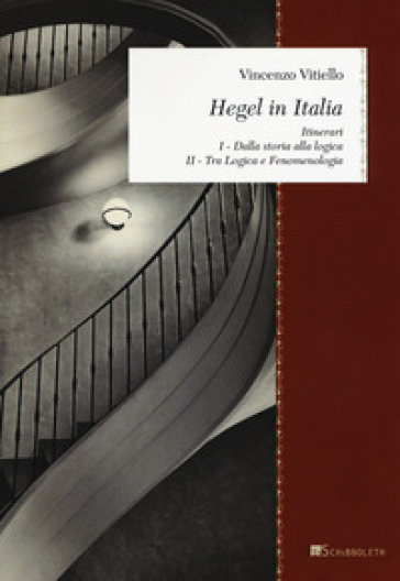 Hegel in Italia. Itinerari: Dalla storia alla logica. Tra logica e fenomenologia - Vincenzo Vitiello