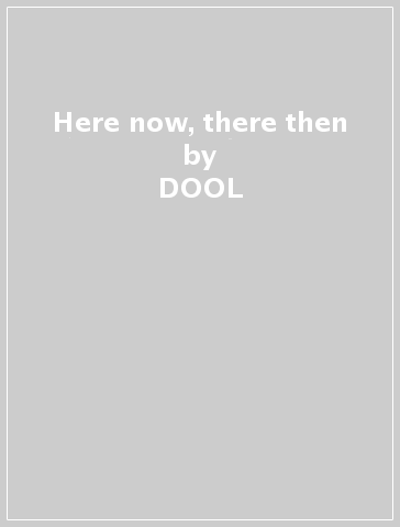 Here now, there then - DOOL