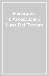 Heroquest L Ascesa Della Luna Del Terrore