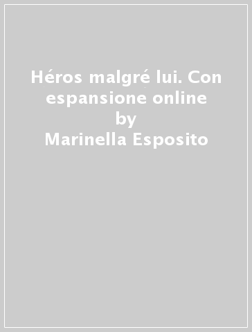 Héros malgré lui. Con espansione online - Marinella Esposito