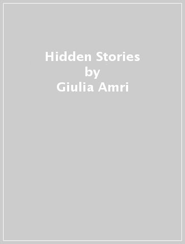 Hidden Stories - Giulia Amri - Federica Dugaria - Valentina Gopal - Giada Gioè