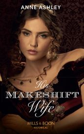 His Makeshift Wife (Mills & Boon Historical)