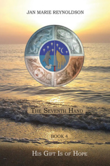 His gift is of hope. The seventh hand. Vol. 4 - Jan Marie Reynoldson