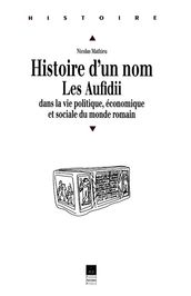 Histoire d un nom. Les Aufidii dans la vie politique, économique et sociale du monde romain