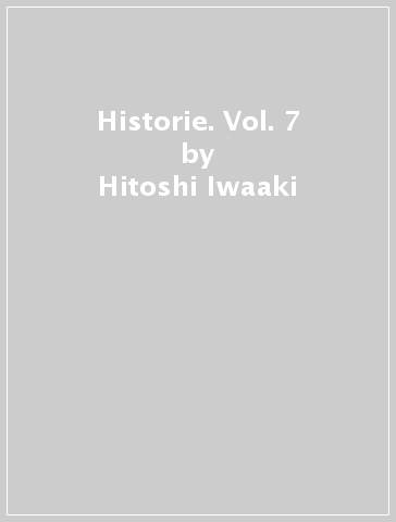 Historie. Vol. 7 - Hitoshi Iwaaki