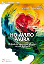 Ho avuto paura. Meditazioni e preghiere per affrontare momenti di difficoltà