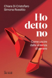 Ho detto no. Come uscire dalla violenza di genere