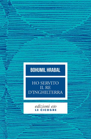 Ho servito il re d'Inghilterra - Bohumil Hrabal