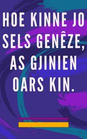 Hoe kinne jo sels genêze, as gjinien oars kin