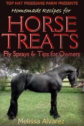 Homemade Recipes for Horse Treats plus Fly Sprays and Tips for Owners