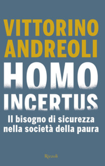 Homo incertus. Il bisogno di sicurezza nella società della paura - Vittorino Andreoli