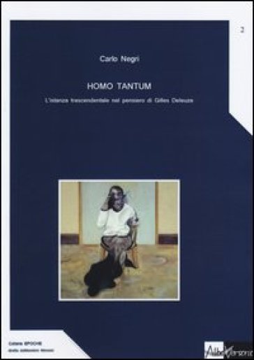 Homo tantum. L'istanza trascendentale nel pensiero di Gille Deleuze - Carlo Negri