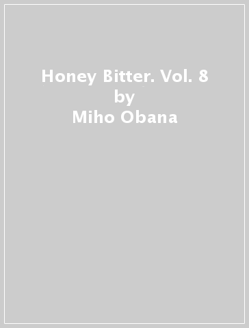 Honey Bitter. Vol. 8 - Miho Obana