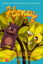 Honey. Letture e giochi per conoscere la biodiversità e l importanza degli insetti impollinatori. Ediz. illustrata