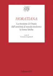 Horatiana. La ricezione di Orazio dall antichità al mondo moderno. Le forme liriche