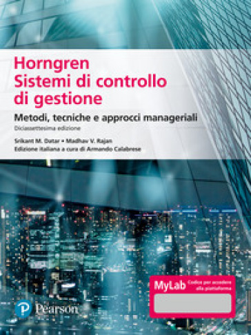 Horngren. Sistemi di controllo di gestione. Metodi, tecniche e approcci manageriali. Ediz. Mylab. Con Contenuto digitale per accesso online - Srikant M. Datar - Madhav V. Rajan