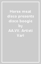 Horse meat disco presents disco & boogie