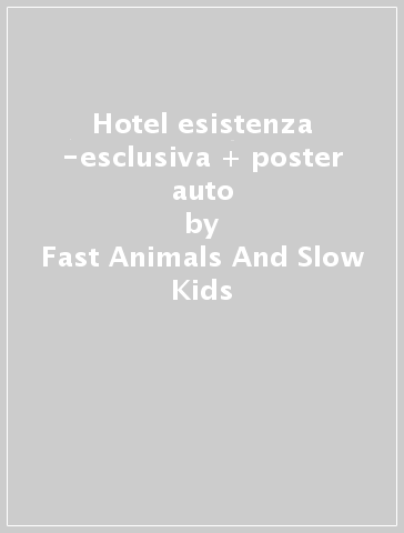 Hotel esistenza -esclusiva + poster auto - Fast Animals And Slow Kids