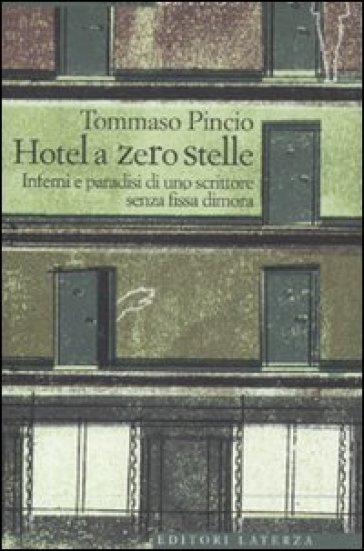 L'Hotel a zero stelle. Inferni e paradisi di uno scrittore senza fissa dimora - Tommaso Pincio