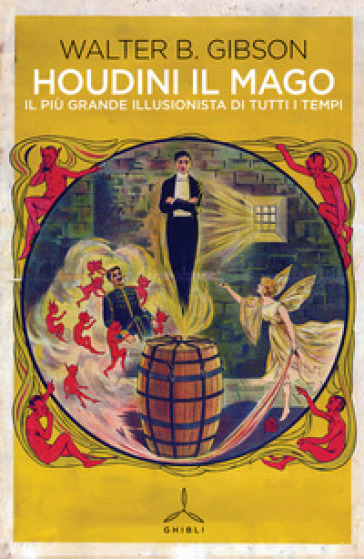 Houdini il mago. Il più grande illusionista di tutti i tempi - Walker B. Gibson