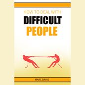 How to Deal with Difficult People