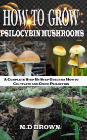 How to Grow Psilocybin Mushrooms