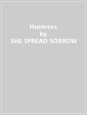 Huntress - SHE SPREAD SORROW