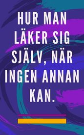 Hur man laker sig sjalv, nar ingen annan kan