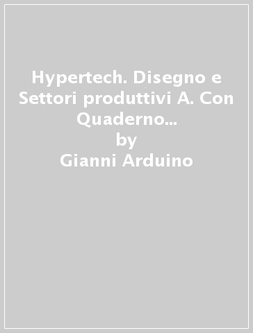 Hypertech. Disegno e Settori produttivi A. Con Quaderno delle competenze digitali e Tavole per il disegno e per la costruzione dei solidi. Per la Scuola media. Con espansione online - Gianni Arduino