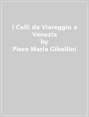 I Celli da Viareggio a Venezia - Piero Maria Gibellini