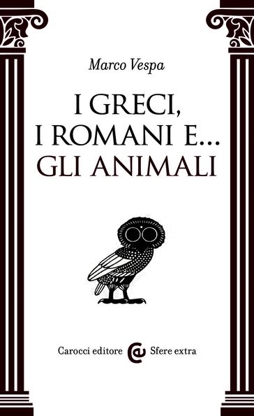 I Greci, i Romani e ... gli animali - Marco Vespa