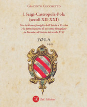 I Sergi-Castropola-Pola (secoli XII-XXI). Storia di una famiglia dall Istria a Treviso e la germinazione di un ramo famigliare in Boemia, all inizio del secolo XVII