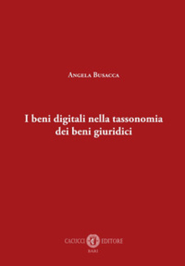 I beni digitali nella tassonomia dei beni giuridici - Angela Busacca