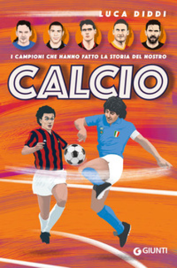 I campioni che hanno fatto la storia del nostro calcio - Luca Diddi