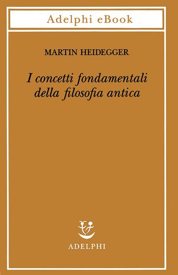 I concetti fondamentali della filosofia antica - Martin Heidegger