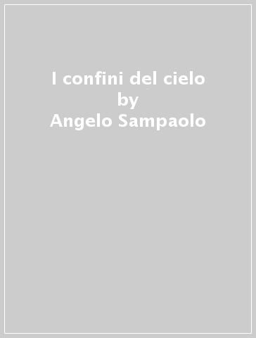 I confini del cielo - Angelo Sampaolo