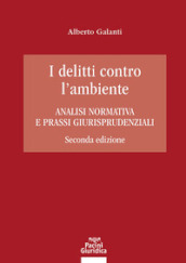 I delitti contro l ambiente. Analisi normativa e prassi giurisprudenziali