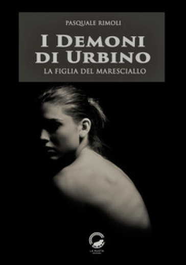 I demoni di Urbino. La figlia del maresciallo - Pasquale Rimoli