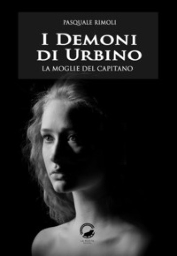 I demoni di Urbino. La moglie del capitano - Pasquale Rimoli