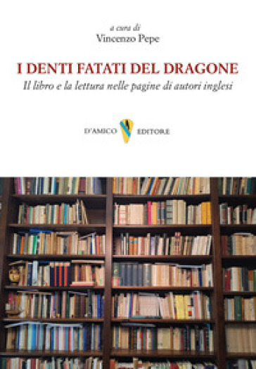 I denti fatati del dragone. Il libro e la lettura nelle pagine di autori inglesi