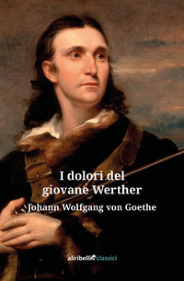 I dolori del giovane Werther - Johann Wolfgang Goethe