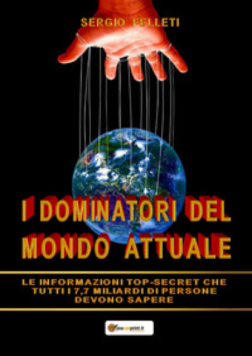 I dominatori del mondo attuale - Sergio Felleti