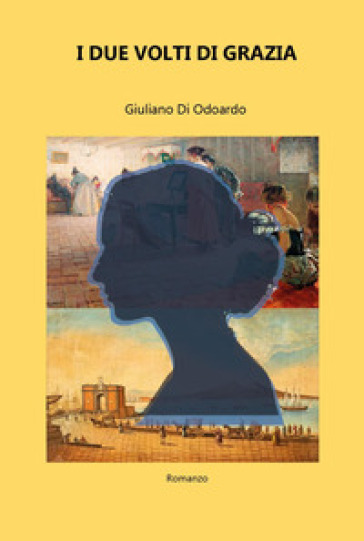 I due volti di Grazia - Giuliano Di Odoardo