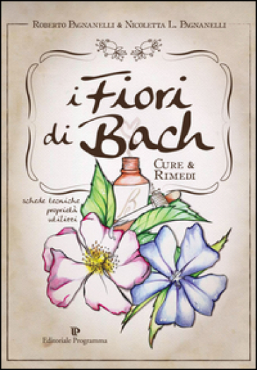 I fiori di Bach. Cure e rimedi - Roberto Pagnanelli - Nicoletta L. Pagnanelli