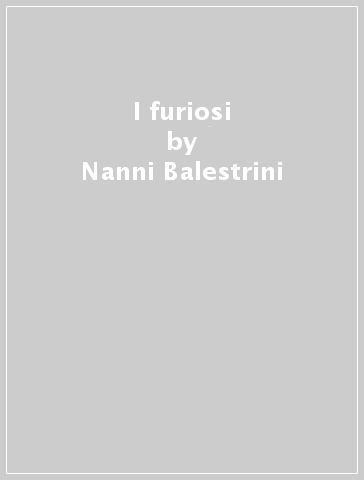 I furiosi - Nanni Balestrini